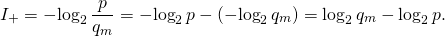 \[I_+ = -\!\log_2 \frac{p}{q_m} = -\!\log_2 p - (-\!\log_2 q_m) = \log_2 q_m - \log_2 p.\]