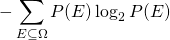 \[-\sum_{E \subseteq \Omega} P(E) \log_2 P(E)\]