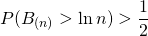 \[P(B_{(n)} > \ln n) > \frac{1}{2}\]