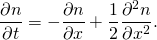 \[ \frac{\partial n}{\partial t} = - \frac{\partial n}{\partial x} + \frac{1}{2} \frac{\partial^2 n}{\partial x^2}. \]