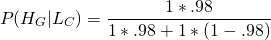 \[P(H_G|L_C)}=\frac{1*.98}{1*.98+1*(1-.98)}\]