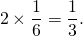 \[2 \times \frac{1}{6} = \frac{1}{3}.\]