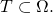 T \subset \Omega.