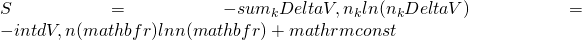 S = -sum_k Delta V , n_k ln{(n_k Delta V)} = -int dV , n(mathbf r) ln{n(mathbf r)} + mathrm{const}