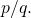 p/q.