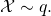 \mathcal{X} \sim q.