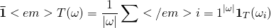 \[\mathbf{\bar{1}}<em>T(\omega) = \frac{1}{|\omega|} \sum</em>{i=1}^{|\omega|} \mathbf{1}_T(\omega_i)\]