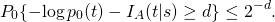 \begin{equation*} P_0\{-\!\log p_0(t) - I_A(t|s) \geq d\} \leq 2^{-d}. \end{equation*}