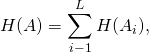 \[H(A) = \sum_{i-1}^L H(A_i),\]