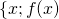 \{x; f(x)