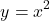 \[y=x^2€\]