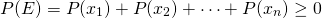 \[P(E) = P(x_1) + P(x_2) + \cdots + P(x_n) \geq 0\]