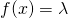 f(x) = \lambda