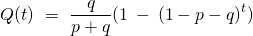 \[ Q(t) \ = \ \frac{q}{p+q} (1\:-\:(1-p-q)^t) \]