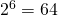 2^6 = 64