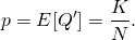 \[p = E[Q^\prime] = \frac{K}{N}.\]