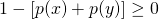 \[1 - [p(x) + p(y)] \geq 0\]