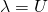 \lambda = U