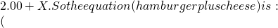2.00 + X. So the equation (hamburger plus cheese) is:  (