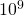 10^{−9}