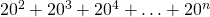 20^2+20^3+20^4+\ldots+20^n