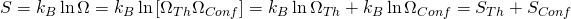 S = k_{B} \ln \Omega = k_{B}\ln \left[\Omega_{Th} \Omega_{Conf} \right] = k_{B}\ln \Omega_{Th} + k_{B} \ln \Omega_{Conf} =  S_{Th}+S_{Conf}