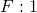 F:1