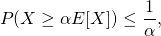 \[P(X \geq \alpha E[X]) \leq \frac{1}{\alpha},\]