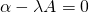 \alpha-\lambda A = 0