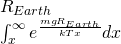 R_{Earth} \frac{{\int_{x} }^\infty{xe^{\frac{{mgR_{Earth} }} {{kTx}}} dx} }} {{\int_{x}^\infty{e^{\frac{{mgR_{Earth} }} {{kTx}}} dx} }}