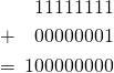 Rendered by QuickLaTeX.com \begin{align*} \phantom{+}& \phantom{01}11111111 \\ + & \phantom{01}00000001 \\ = & \phantom{0}100000000 \end{align*}