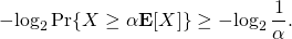 \[-\!\log_2 \Pr\{X \geq \alpha \mathbf{E}[X] \} \geq -\!\log_2 \frac{1}{\alpha}.\]