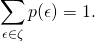 \[\sum_{\epsilon \in \zeta} p(\epsilon) = 1. \]