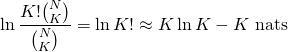 \[\ln \frac{K! \binom{N}{K}}{\binom{N}{K}} = \ln K! \approx K \ln K - K~\text{nats}\]