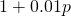 1+0.01 p
