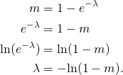 \begin{align*} m &= 1 - e^{-\lambda} \\ e^{-\lambda}  &= 1 - m \\ \ln(e^{-\lambda} ) &= \ln(1 - m )\\ \lambda &= -\!\ln(1-m). \end{align*}