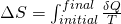\Delta S=\int_{initial}^{final} \frac{\delta Q}{T}