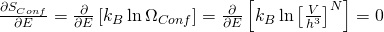 \frac{\partial S_{Conf}}{\partial E} = \frac{\partial}{\partial E} \left[ k_{B} \ln \Omega_{Conf} \right] = \frac{\partial}{\partial E} \left [ k_{B} \ln \left[\frac {V} {h^3} \right]^N \right]= 0