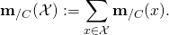\[\mathbf{m}_{/C}(\mathcal{X}) := \sum_{x \in \mathcal{X}} \mathbf{m}_{/C}(x).\]