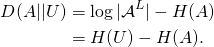  \begin{align*} D(A||U)    &= \log |\mathcal{A}^L| - H(A) \\    &= H(U) - H(A). \end{align*} 