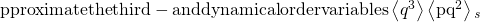 \text{pproximate} \text{the} \text{third}-\text{and} \text{dynamical} \text{order} \text{variables} \left\langle q^3\right\rangle\left\langle \text{pq}^2\right\rangle {}_{\mathit{s}}