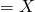 =X
