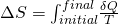 \Delta S=\int_{initial}^{final} \! \frac{\delta Q}{T}