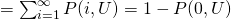 =\large \sum_{i=1}^{\infty}P(i,U) = 1 - P(0,U)